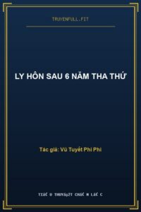 Ly Hôn Sau 6 Năm Tha Thứ