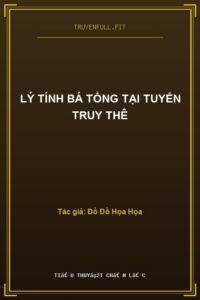 Lý Tính Bá Tổng Tại Tuyến Truy Thê