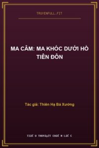 Ma Câm: Ma Khóc Dưới Hồ Tiên Đôn