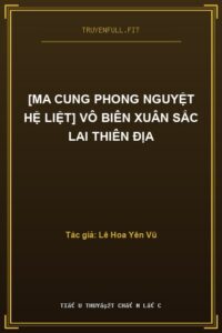 [Ma Cung Phong Nguyệt Hệ Liệt] Vô Biên Xuân Sắc Lai Thiên Địa