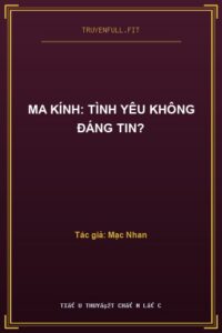 Ma Kính: Tình Yêu Không Đáng Tin?