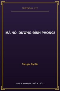 Má Nó, Dương Đỉnh Phong!