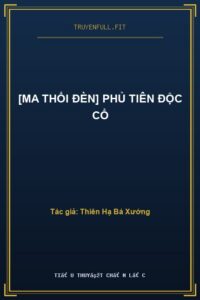 [Ma Thổi Đèn] Phủ Tiên Độc Cổ
