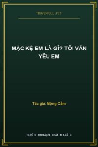 Mặc Kệ Em Là Gì? Tôi Vẫn Yêu Em