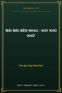 Mãi Mãi Bên Nhau – Kay Khù Khờ