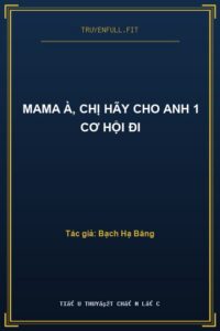 Mama À, Chị Hãy Cho Anh 1 Cơ Hội Đi