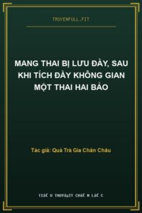 Mang Thai Bị Lưu Đày, Sau Khi Tích Đầy Không Gian Một Thai Hai Bảo