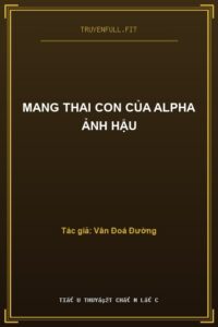 Mang Thai Con Của Alpha Ảnh Hậu