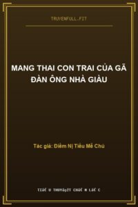 Mang Thai Con Trai Của Gã Đàn Ông Nhà Giàu