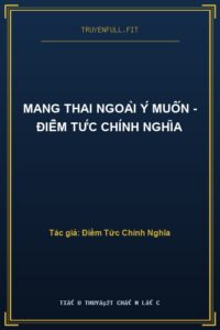 Mang Thai Ngoài Ý Muốn – Điềm Tức Chính Nghĩa