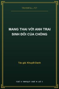 Mang Thai Với Anh Trai Sinh Đôi Của Chồng