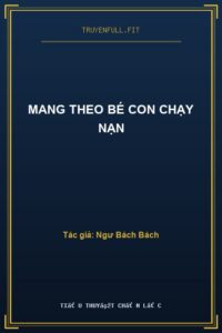 Mang Theo Bé Con Chạy Nạn