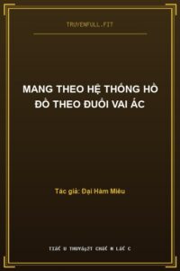 Mang Theo Hệ Thống Hồ Đồ Theo Đuổi Vai Ác