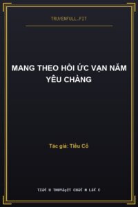 Mang Theo Hồi Ức Vạn Năm Yêu Chàng