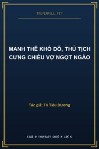 Manh Thê Khó Dỗ, Thủ Tịch Cưng Chiều Vợ Ngọt Ngào