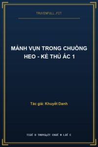 Mảnh Vụn Trong Chuồng Heo – Kẻ Thủ Ác 1