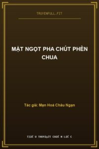 Mật Ngọt Pha Chút Phèn Chua