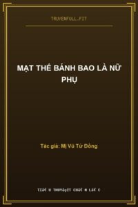 Mạt Thế Bánh Bao Là Nữ Phụ