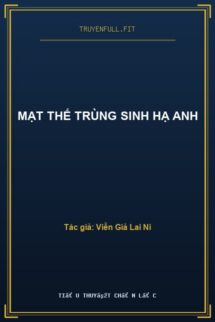 Mạt Thế Trùng Sinh Hạ Anh