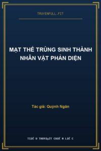 Mạt Thế Trùng Sinh Thành Nhân Vật Phản Diện
