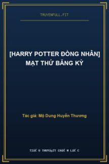 [Harry Potter Đồng Nhân] Mạt Thứ Băng Kỳ