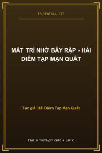 Mất Trí Nhớ Bẫy Rập – Hải Diêm Tạp Mạn Quất
