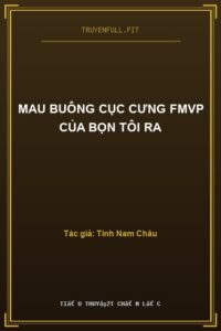 Mau Buông Cục Cưng Fmvp Của Bọn Tôi Ra