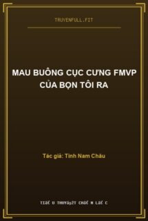 Mau Buông Cục Cưng Fmvp Của Bọn Tôi Ra
