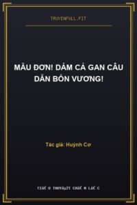 Mẫu Đơn! Dám Cả Gan Câu Dẫn Bổn Vương!