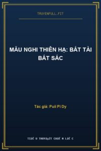 Mẫu Nghi Thiên Hạ: Bất Tài Bất Sắc
