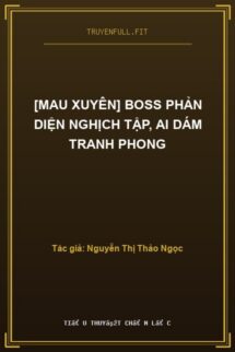 [Mau Xuyên] Boss Phản Diện Nghịch Tập, Ai Dám Tranh Phong