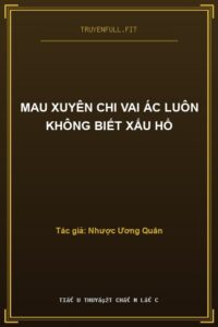Mau Xuyên Chi Vai Ác Luôn Không Biết Xấu Hổ