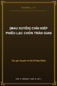 [Mau Xuyên] Chín Kiếp Phiêu Lạc Chốn Trần Gian