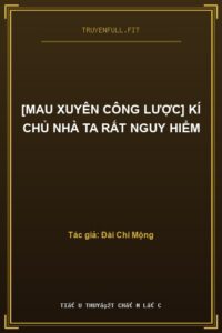 [Mau xuyên công lược] Kí chủ nhà ta rất nguy hiểm