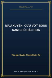 Mau Xuyên: Cứu Vớt Boss Nam Chủ Hắc Hoá