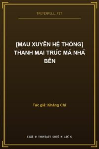 [Mau Xuyên Hệ Thống] Thanh Mai Trúc Mã Nhà Bên