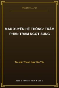 Mau Xuyên Hệ Thống: Trăm Phần Trăm Ngọt Sủng