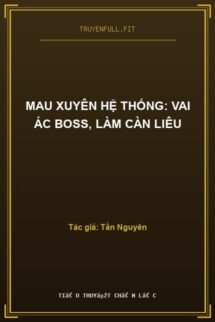 Mau Xuyên Hệ Thống: Vai Ác Boss, Làm Càn Liêu