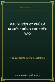 Mau Xuyên Ký Chủ Là Người Không Thể Trêu Vào