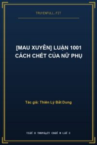 [Mau xuyên] Luận 1001 Cách Chết Của Nữ Phụ
