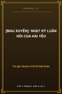 [Mau Xuyên]: Nhật Ký Luân Hồi Của Hải Yêu