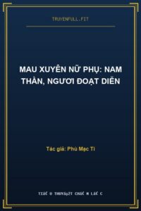 Mau Xuyên Nữ Phụ: Nam Thần, Ngươi Đoạt Diễn