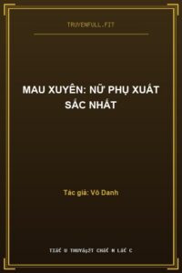 Mau Xuyên: Nữ Phụ Xuất Sắc Nhất