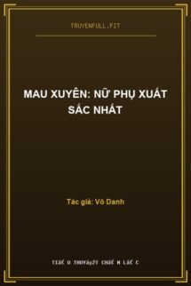 Mau Xuyên: Nữ Phụ Xuất Sắc Nhất