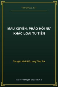 Mau Xuyên: Pháo Hôi Nữ Khác Loại Tu Tiên
