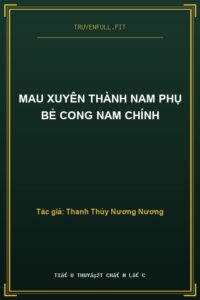 Mau Xuyên Thành Nam Phụ Bẻ Cong Nam Chính