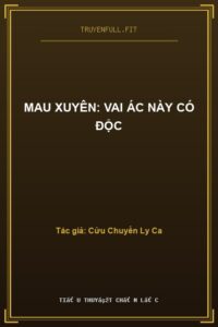 Mau Xuyên: Vai Ác Này Có Độc