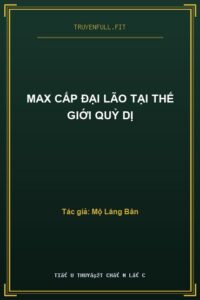 Max Cấp Đại Lão Tại Thế Giới Quỷ Dị