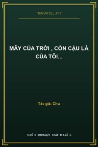 Mây Của Trời , Còn Cậu Là Của Tôi…