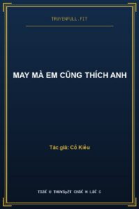 May Mà Em Cũng Thích Anh